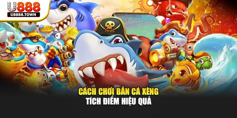 Cách chơi Bắn Cá Xèng tích điểm hiệu quả