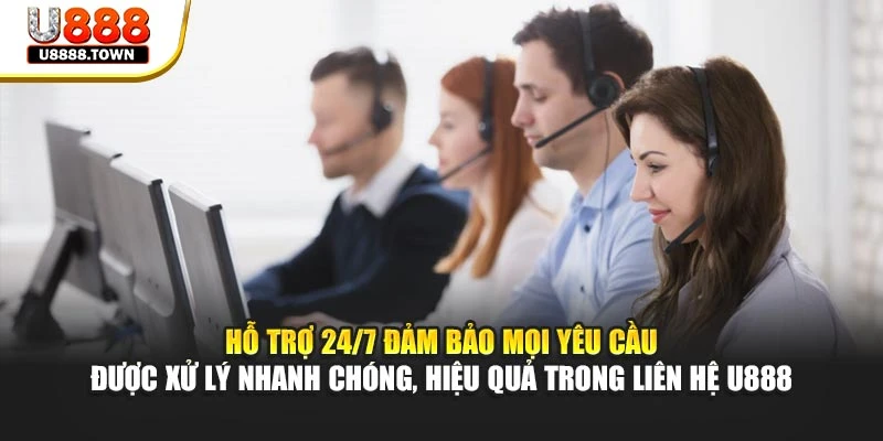 Hỗ trợ 24/7 đảm bảo mọi yêu cầu được xử lý nhanh chóng, hiệu quả trong liên hệ U888