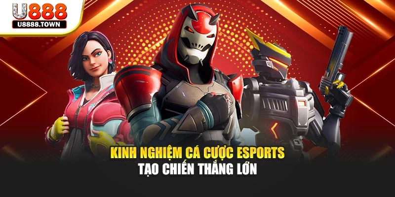 Kinh nghiệm cá cược esports tạo chiến thắng lớn