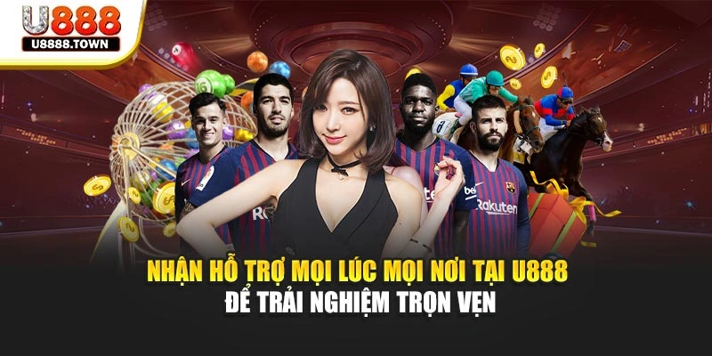 Nhận hỗ trợ mọi lúc mọi nơi tại U888 để trải nghiệm trọn vẹn